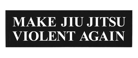 "Make Jiu Jitsu Violent Again "Woven Patch